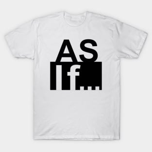 As If T-Shirt